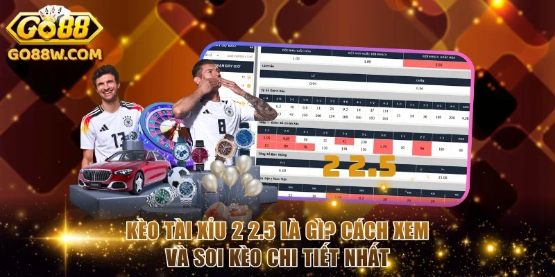 Kèo Tài Xỉu 2 2.5 Là Gì