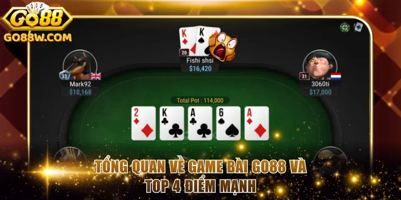 Tổng quan về game bài Go88 và top 4 điểm mạnh